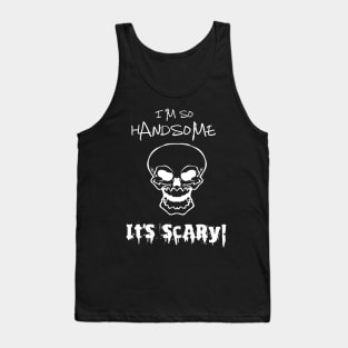 I'm So Handsome It's Scary Funny Mens Boys Halloween Saying Tank Top